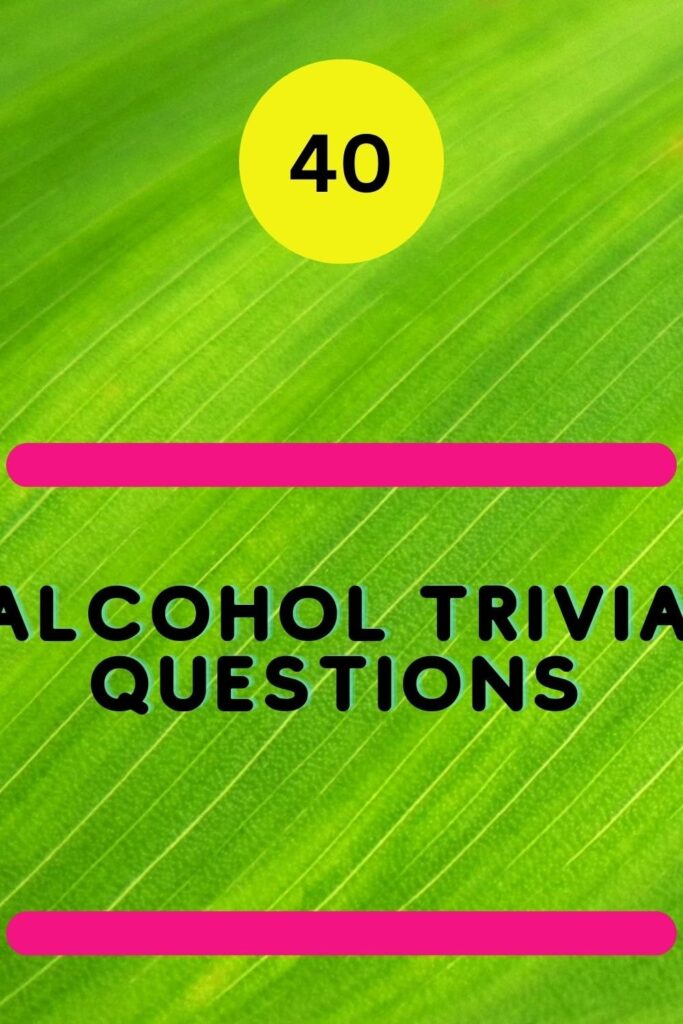 40 Alcohol Trivia Questions Trivia Inc
