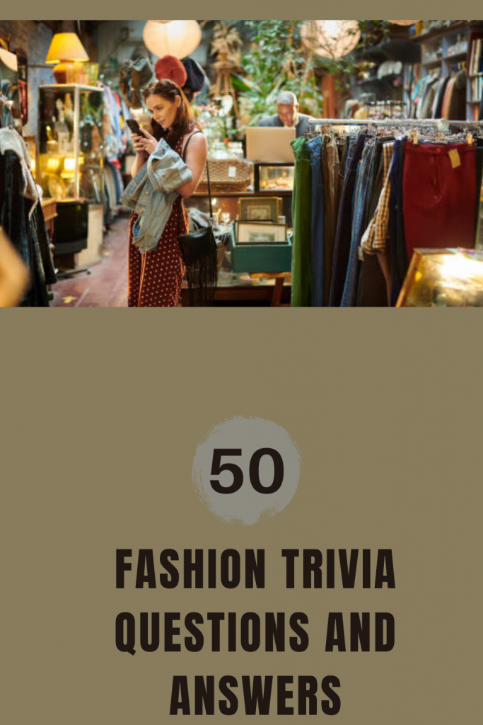 50 Fashion Trivia Questions and Answers Trivia Inc