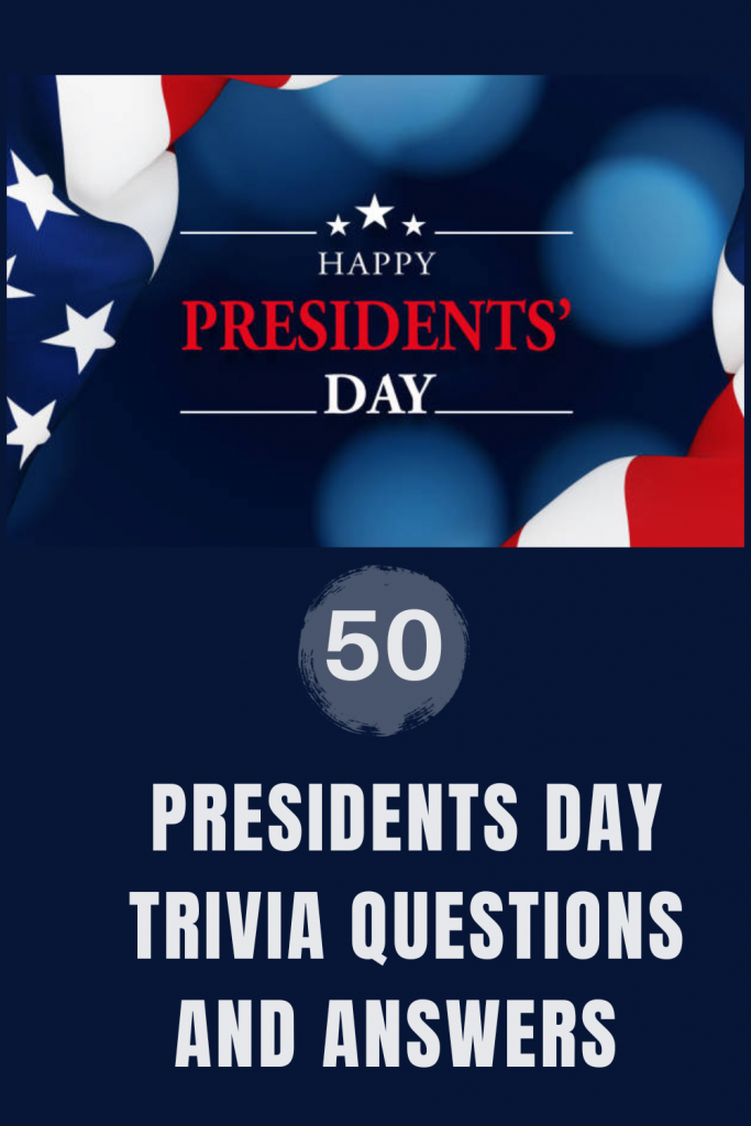 50 Presidents Day Trivia Questions and Answers Trivia Inc